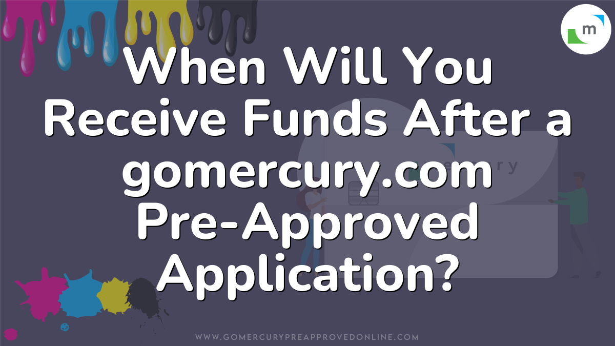 When Will You Receive Funds After a gomercury.com Pre-Approved Application?