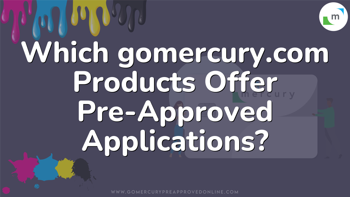 Which gomercury.com Products Offer Pre-Approved Applications?