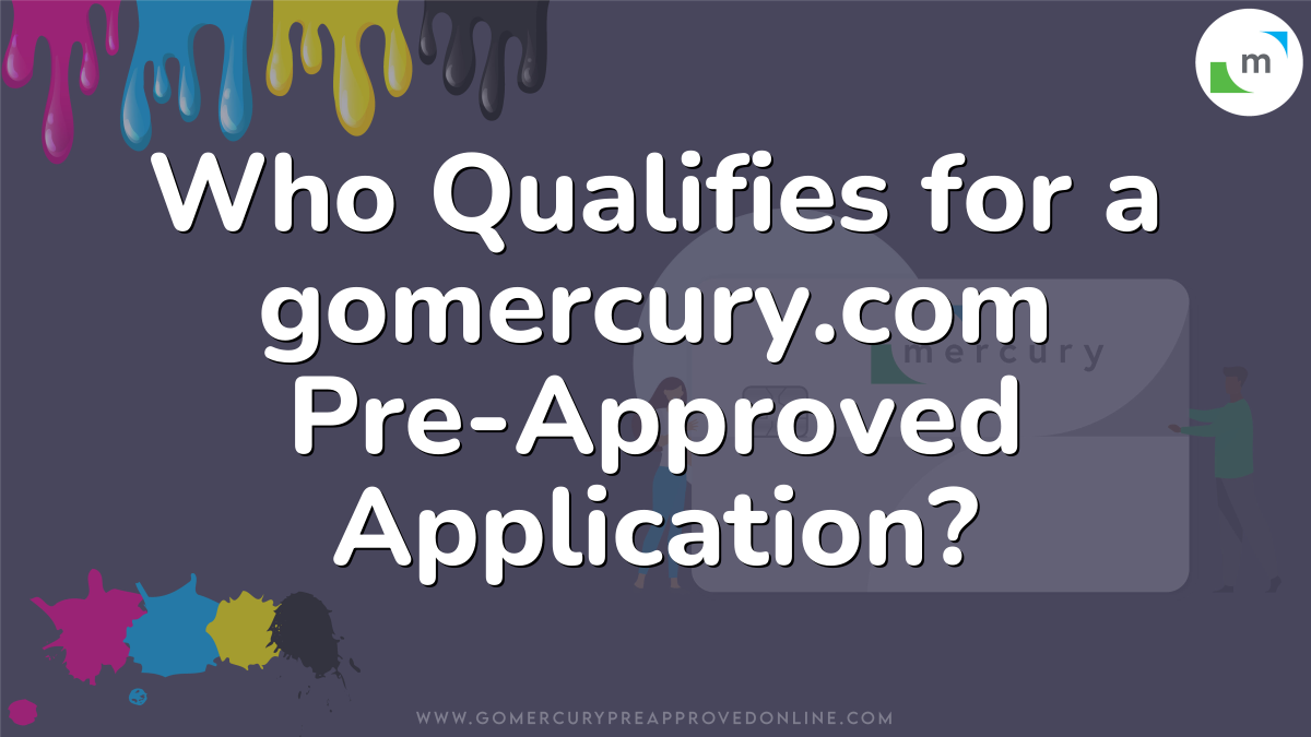 Who Qualifies for a gomercury.com Pre-Approved Application?