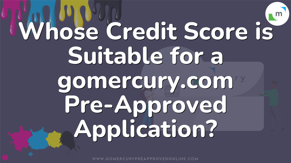 Whose Credit Score is Suitable for a gomercury.com Pre-Approved Application?