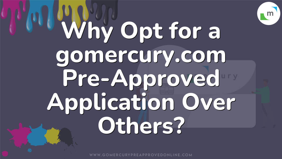 Why Opt for a gomercury.com Pre-Approved Application Over Others?